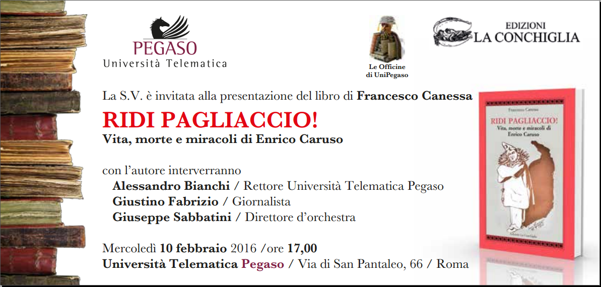 Invito per la presentazione di "Ridi Pagliaccio! - Vita, morte e miracoli di Enrico Caruso" a Roma, all'Università Telematica Pegaso 