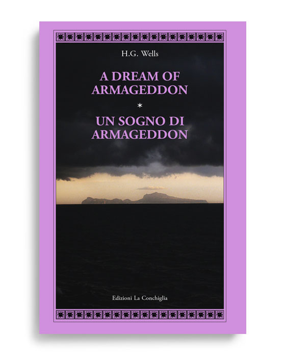 A DREAM OF ARMAGEDDON / UN SOGNO DI ARMAGEDDON. Di / By H.G. Wells. Pagg. 91. Formato 21x13. Collana Atyidae. Edizioni La Conchiglia Capri.
